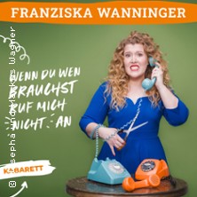 Franziska Wanninger - Wenn du wen brauchst, ruf mich nicht an 07.03.2027 Gasthaus zum Gutmann